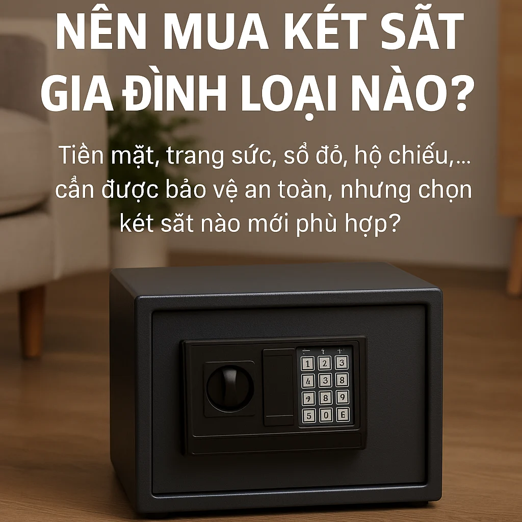 Nên Mua Két Sắt Gia Đình Loại Nào? Gợi Ý Lựa Chọn Chuẩn Nhất Cho Từng Nhà 1